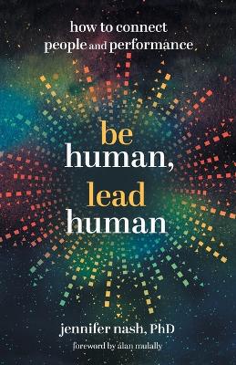 Be Human, Lead Human: How to Connect People and Performance book
