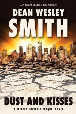 Dust and Kisses: A Seeders Universe Prequel Novel by Dean Wesley Smith