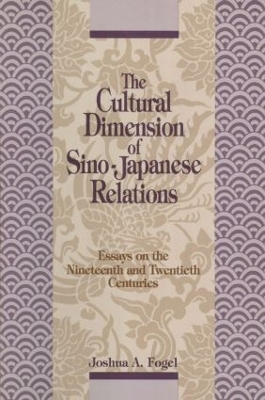 The Cultural Dimensions of Sino-Japanese Relations: Essays on the Nineteenth and Twentieth Centuries book