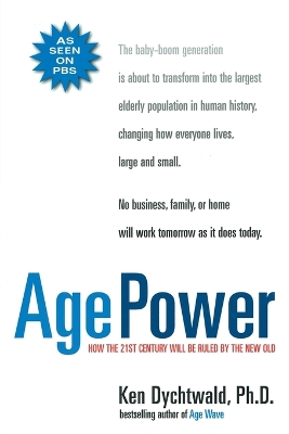 Age Power: How the 21st Century Will Be Ruled by the New Old book