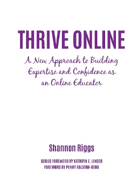 Thrive Online: A New Approach to Building Expertise and Confidence as an Online Educator by Shannon Riggs