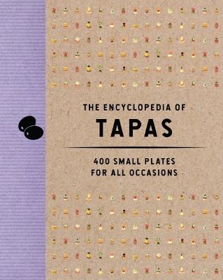 The Encyclopedia of Tapas: 400 Small Plates for All Occasions book