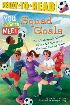 Squad Goals: The Unstoppable Women of the US Women's National Soccer Team (Ready-to-Read Level 3) book