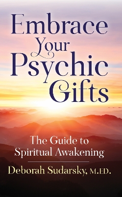 Embrace Your Psychic Gifts: The Guide to Spiritual Awakening book