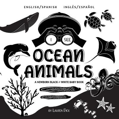 I See Ocean Animals: Bilingual (English / Spanish) (Inglés / Español) A Newborn Black & White Baby Book (High-Contrast Design & Patterns) (Whale, Dolphin, Shark, Turtle, Seal, Octopus, Stingray, Jellyfish, Seahorse, Starfish, Crab, and More!) (Engage Early Readers: Children's book