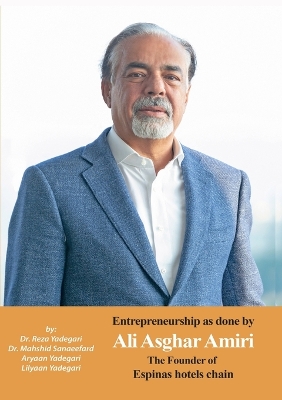 Entrepreneurship as done by Ali Asghar Amiri: The Founder of Espinas Hotels Chain book
