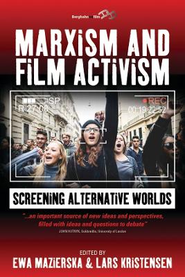 Marxism and Film Activism: Screening Alternative Worlds by Ewa Mazierska