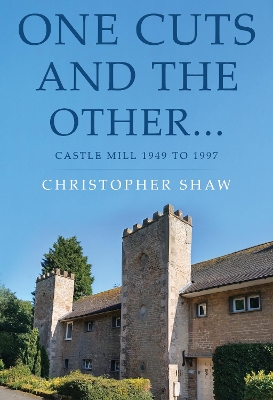 One Cuts and the Other… Castle Mill 1949 to 1997 book
