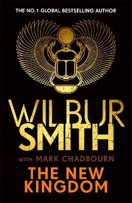 The New Kingdom: The Sunday Times bestselling chapter in the Ancient-Egyptian series from the author of River God, Wilbur Smith by Wilbur Smith