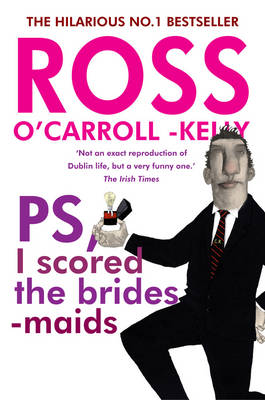 Ross O'Carroll-Kelly, PS, I scored the bridesmaids by Ross O'Carroll-Kelly