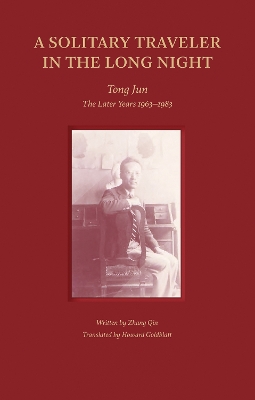 A Solitary Traveler in the Long Night: Tong Jun — The Later Years 1963–1983 book