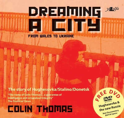 Dreaming a City - From Wales to Ukraine: The Story of Hughesovska/Stalino/Donetsk book