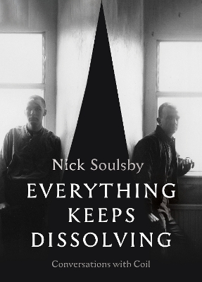 Everything Keeps Dissolving: Conversations with Coil book