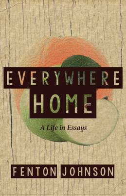 Everywhere Home: A Life in Essays by Fenton Johnson