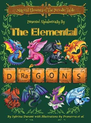 Magical Elements of the Periodic Table Presented Alphabetically By The Elemental Dragons book