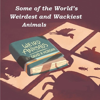 Some of the World's Weirdest and Wackiest Animals book