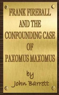 Frank Fireball and the Confounding Case of Paxomus Maxomus. book