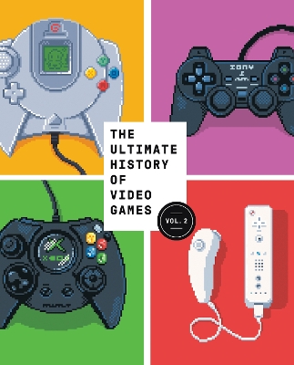 The Ultimate History of Video Games, Volume 2: Nintendo, Sony, Microsoft, and the Billion-Dollar Battle to Shape Modern Gaming book