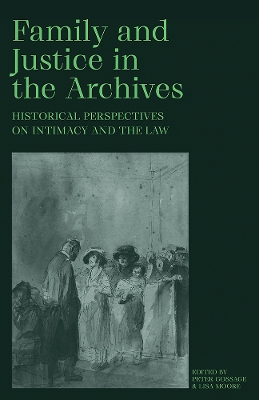 Family and Justice in the Archives: Historical Perspectives on Intimacy and the Law book