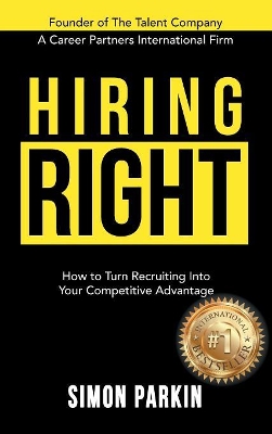 Hiring Right: How to Turn Recruiting Into Your Competitive Advantage book