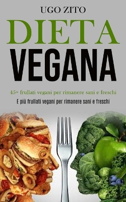 Dieta Vegana: 45+ frullati vegani per rimanere sani e freschi (E più frullati vegani per rimanere sani e freschi) book