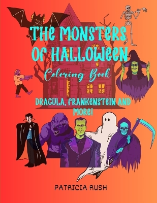 The Monsters of Halloween: Dracula, Frankenstein and More! book