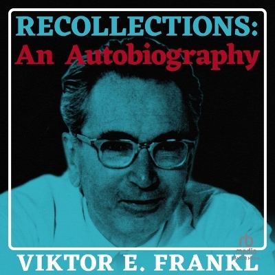 Recollections: An Autobiography by Viktor E Frankl