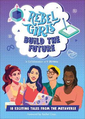 Rebel Girls Build the Future: Terrific Tales From The Metaverse book