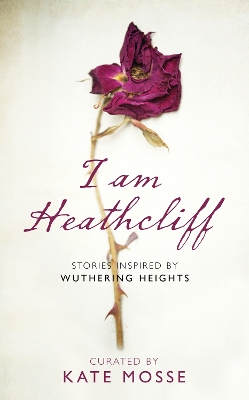 I Am Heathcliff by Kate Mosse