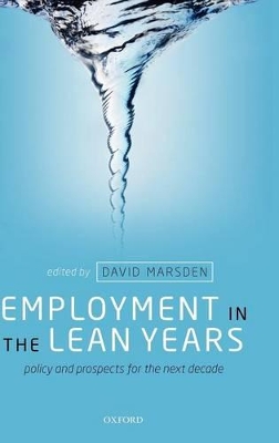 Employment in the Lean Years: Policy and Prospects for the Next Decade by David Marsden