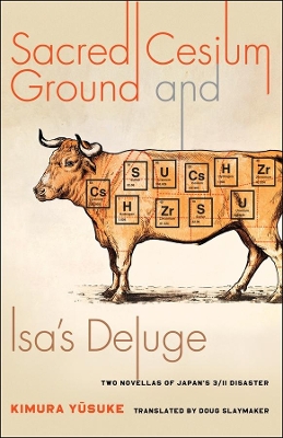 Sacred Cesium Ground and Isa's Deluge: Two Novellas of Japan's 3/11 Disaster by Yūsuke Kimura