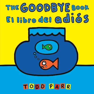 The The Goodbye Book / El libro del adiós by Todd Parr