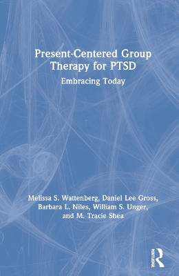 Present-Centered Group Therapy for PTSD: Embracing Today by Melissa S. Wattenberg