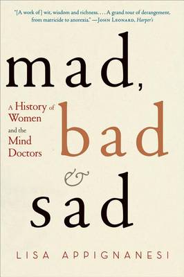 Mad, Bad, and Sad by Lisa Appignanesi