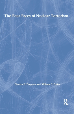 The Four Faces of Nuclear Terrorism by Charles D. Ferguson