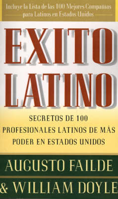 Exito Latino (Latino Seccedd): Consejos de los Ejecutivos Latinos de Mas Suceso en los Estados Unidos (Insights from 100 OF America's Most Powerful Latino Business Professionals) book