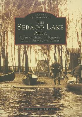 The Sebago Lake Area: Windham, Standish, Raymond, Casco, Sebago, and Naples book