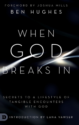 When God Breaks In: Secrets to a Lifestyle of Tangible Encounters with God book