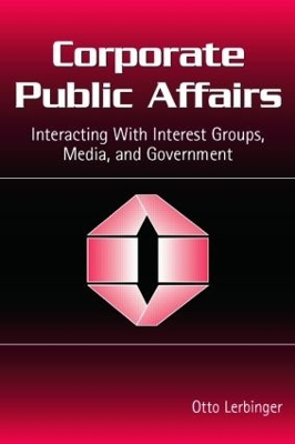 Corporate Public Affairs: Interacting With Interest Groups, Media, and Government book