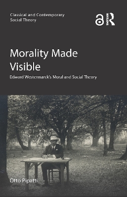Morality Made Visible: Edward Westermarck’s Moral and Social Theory book