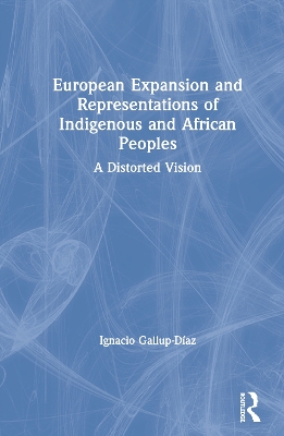 European Expansion and Representations of Indigenous and African Peoples: A Distorted Vision book