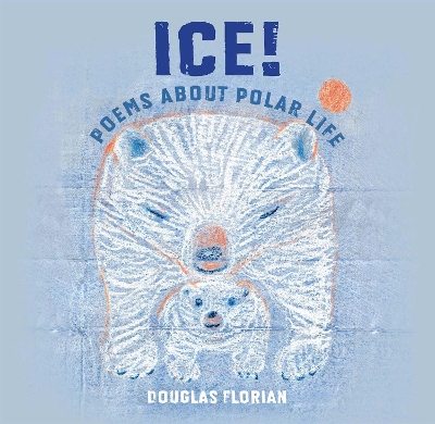 Ice! Poems About Polar Life by Douglas Florian