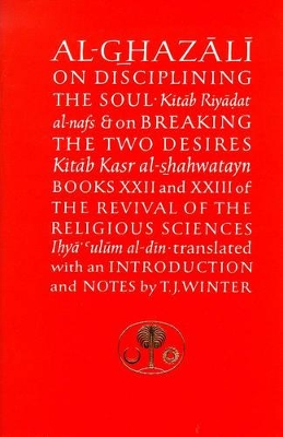 Al-Ghazali on Disciplining the Soul and on Breaking the Two Desires by Abu Hamid al-Ghazali