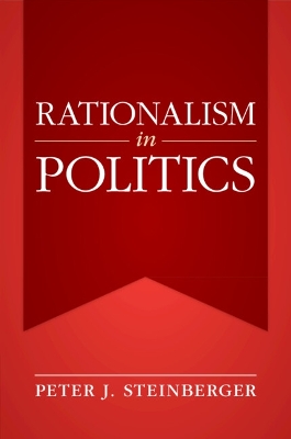 Rationalism in Politics by Peter J. Steinberger