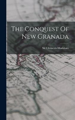The Conquest Of New Granada book