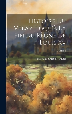 Histoire Du Velay Jusqu'à La Fin Du Règne De Louis Xv; Volume 1 book