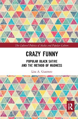 Crazy Funny: Popular Black Satire and The Method of Madness by Lisa A. Guerrero
