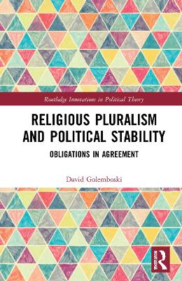 Religious Pluralism and Political Stability: Obligations in Agreement by David Golemboski