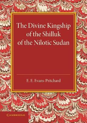 Divine Kingship of the Shilluk of the Nilotic Sudan book