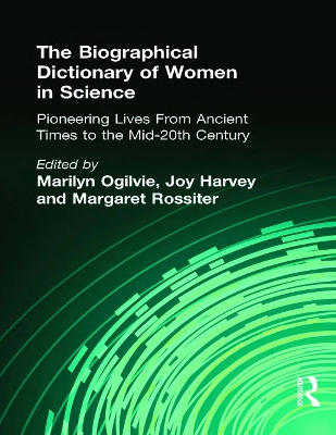 The The Biographical Dictionary of Women in Science: Pioneering Lives From Ancient Times to the Mid-20th Century by Marilyn Ogilvie
